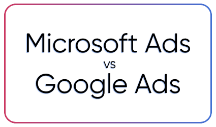 Microsoft Ads vs Google Ads: Cost & Targeting Compared