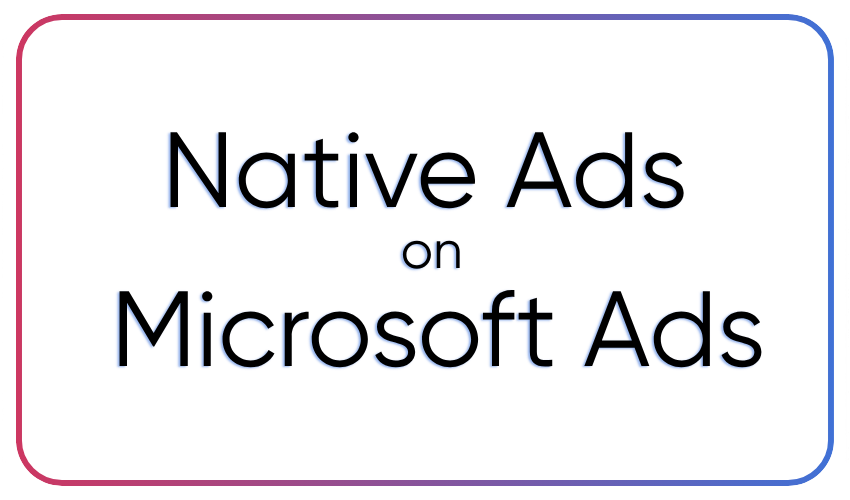Native Ads on Microsoft Ads: How to Get Started