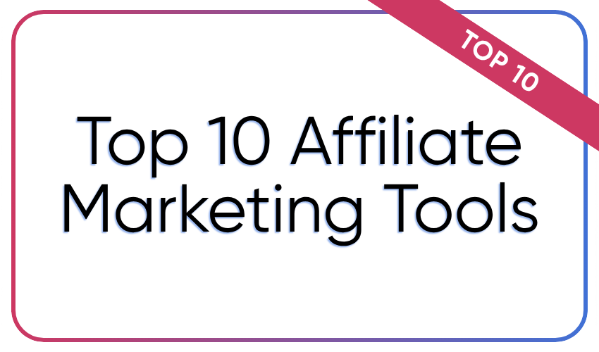 Top 10 Affiliate Marketing Tools for Scaling Campaigns