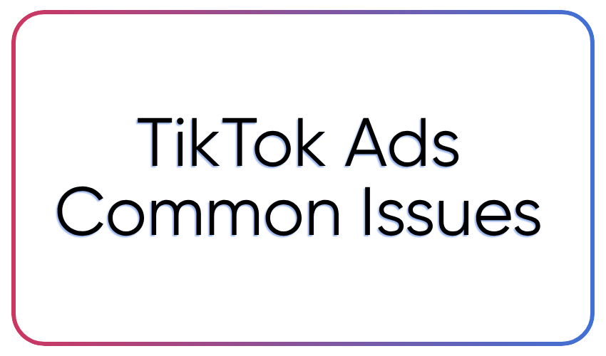 TikTok Ads Support: Most Common Issues and How to Fix Them