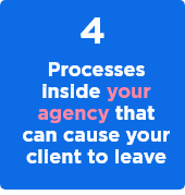 4 processes inside your agency that can cause your client to leave